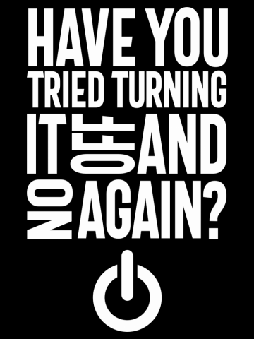 Have You Tried Turning It Off and On Again?