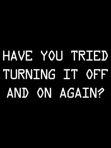 Have you tried turning it off and on again? 