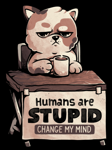 Humans Are Stupid - Cute Grumpy Cat Gift