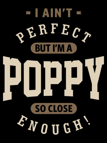 I Ain't Perfect But I'm a Poppy | Dad Grandpa Gift