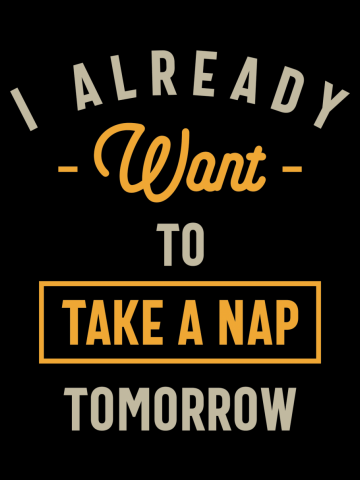I Already Want to Take a Nap Tomorrow Funny Saying