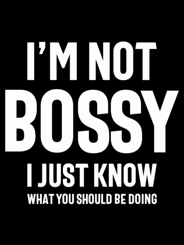 I Am Not Bossy I Just Know What You Should Be Doing - Funny