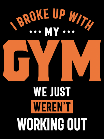 I Broke Up With My Gym We Just Weren't Working Out - Funny Quote