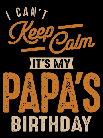 I Can't Keep Calm It's My Papa's Birthday Family