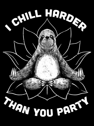 I Chill Harder Than You Party Zen Sloth Meditation Yoga