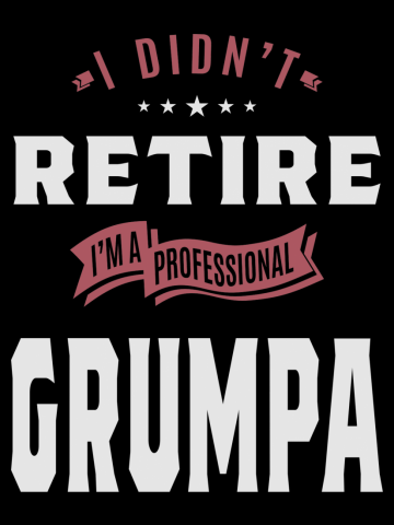 I Didn't Retire I'm A Professional Grumpa Grandpa Men