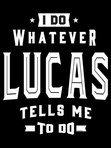 I Do Whatever Lucas Tells Me To Do