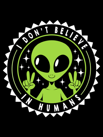 I Don’t Believe in Humans Funny Alien