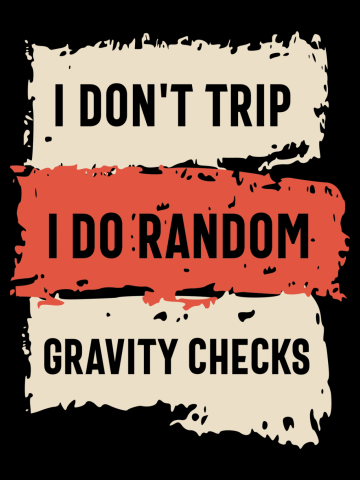I Don't Trip I Do Random Gravity Checks Funny Sarcastic