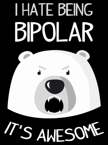 I Hate Being Bipolar It's Awesome