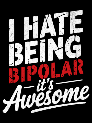 I Hate Being Bipolar, It's Awesome" Bold Text Design