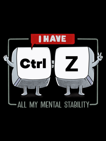 I Have CTRL Z all My Mental Stability.