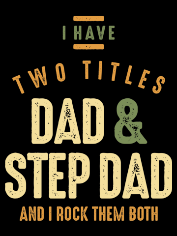 I Have Two Titles Dad and Step Dad - Dad and Grandpa