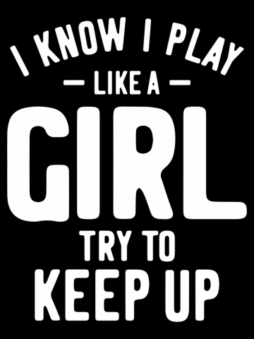 I Know I Play Like A Girl Try To Keep Up Soccer Softball Basketball