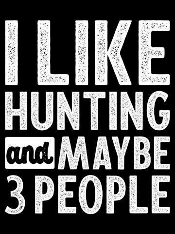 I Like Hunting and Maybe 3 People Funny Gift for Hunter Deer Hunt