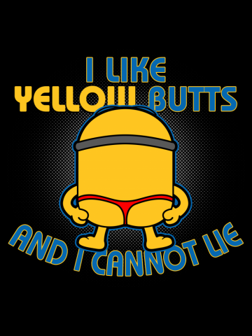 I Like yellow Butts and i cannot lie