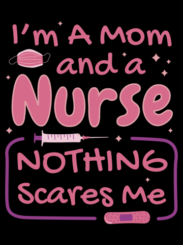 I'M A MOM AND A NURSE NOTHING SCARES ME MOM AND NURSE FUNNY QUOTE