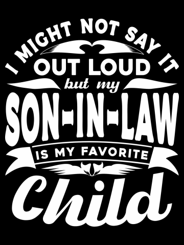 I Might Not Say It Son In Law Favorite Child White