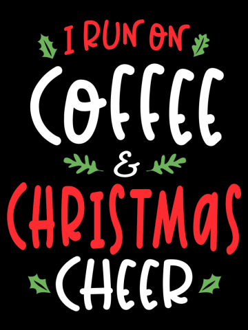 I Run On Coffee and Christmas Cheer X-mas