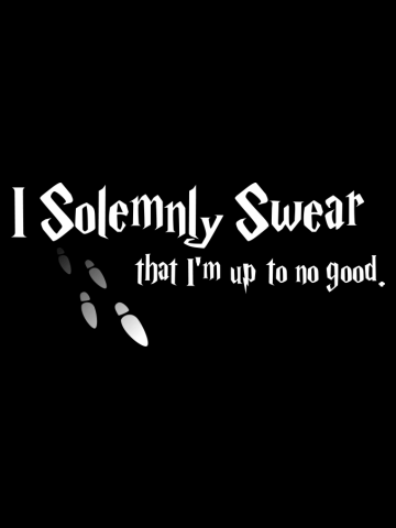 I Solemnly Swear - Mischief Managed