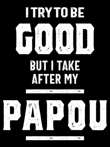 I Try To Be Good But I Take After My Papou Funny Gift