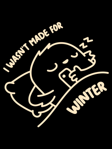 I Wasn't Made For Winter Funny Sleeping Bird Tee