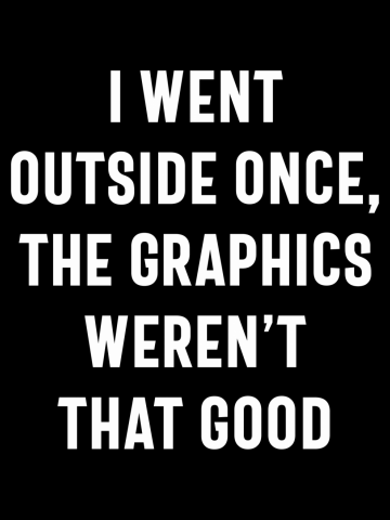 I Went Outside Once, Graphics Weren't That Good Funny Game