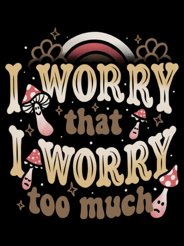 I Worry That I Worry Too Much