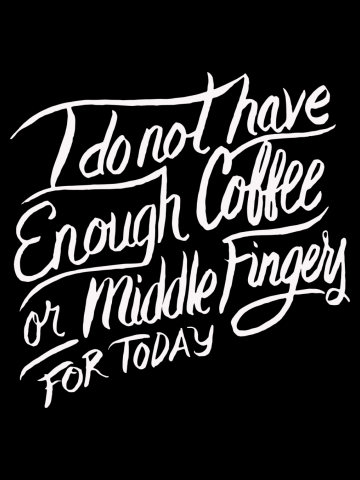 I do not have enough Coffee or Middle Fingers for Today - Funny