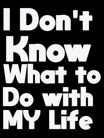 I don´t know what to do with my life Tshirt