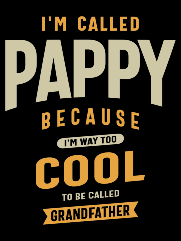 I'm Called Pappy Because I'm Way Too Cool