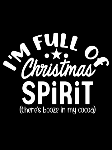 I'm Full Of Christmas Spirit, There's Booze In My Cocoa