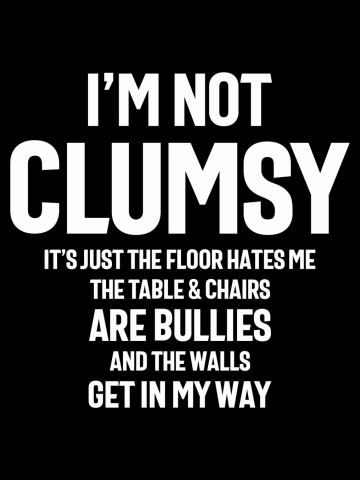 I'm Not Clumsy Funny Sayings Sarcastic