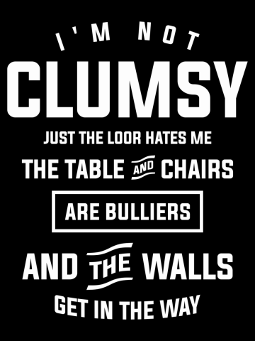 I'm Not Clumsy Sarcastic Funny Sayings