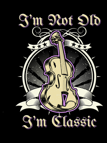 I'm Not Old I'm Classic Funny Violin
