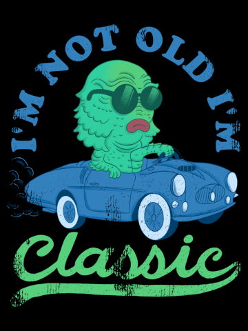 I'm Not Old I'm Classic(monster)