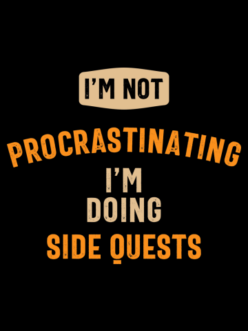 I'm Not Procrastinating I'm Doing Side Quests Funny Gamer