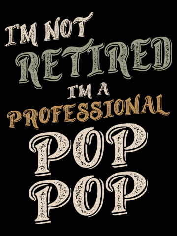I'm Not Retired I'm A Professional PopPop - Father and Grandpa Gifts
