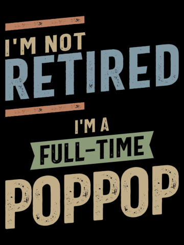 I'm Not Retired I'm a Full-Time PopPop | Fathers Day and Grandparents Day Gift