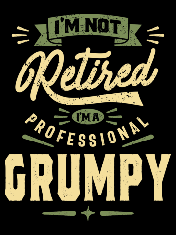 I'm Not Retired I'm a Professional Grumpy - Mens Funny Dad and Grandpa
