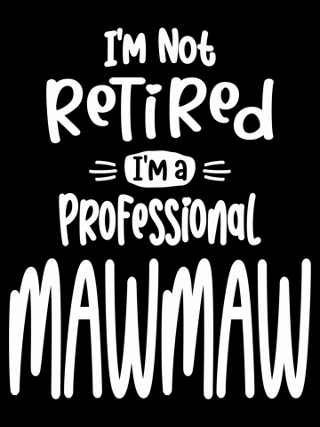 I'm Not Retired I'm a Professional Mawmaw