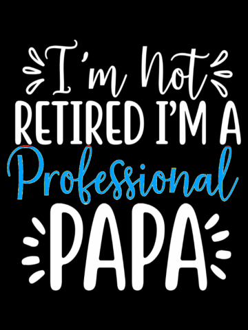 I'm Not Retired I'm a Professional Papa