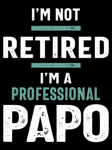 I'm Not Retired I'm a Professional Papo