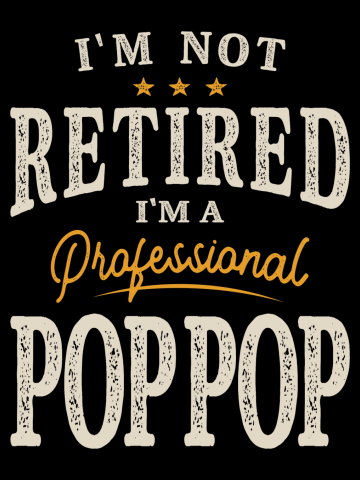 I'm Not Retired I'm a Professional Pop-Pop
