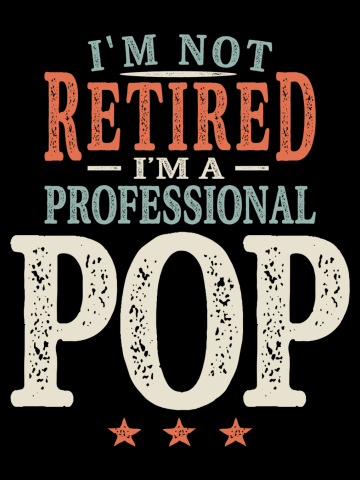 I'm Not Retired I'm a Professional Pop Grandpa