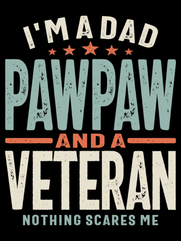 I'm a Dad Pawpaw and a Veteran