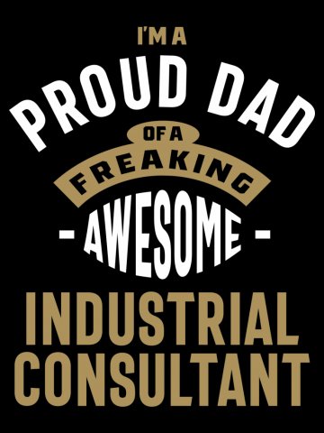 I'm a Proud Dad of a Freaking Awesome Industrial Consultant