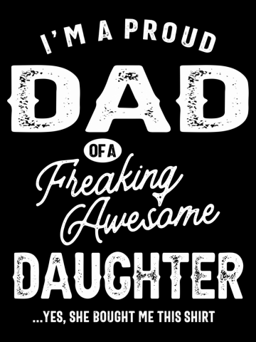 I'm a Proud Dad of an Awesome Daughter - Fathers Day