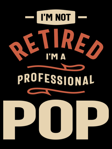 I'm not retired I'm a professional Pop