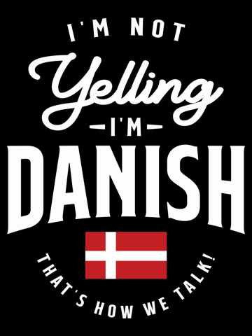 I'm not yelling I'm Danish Funny Danish Pride